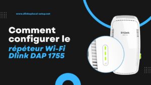 Read more about the article Comment configurer le répéteur Wi-Fi Dlink DAP 1755