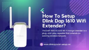 Read more about the article How To Setup Dlink Dap 1610 Wifi Extender?