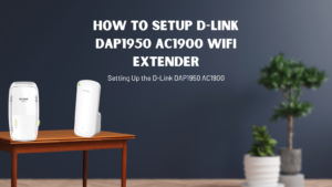 Read more about the article D-Link DAP1950 AC1900- Setup & Reset