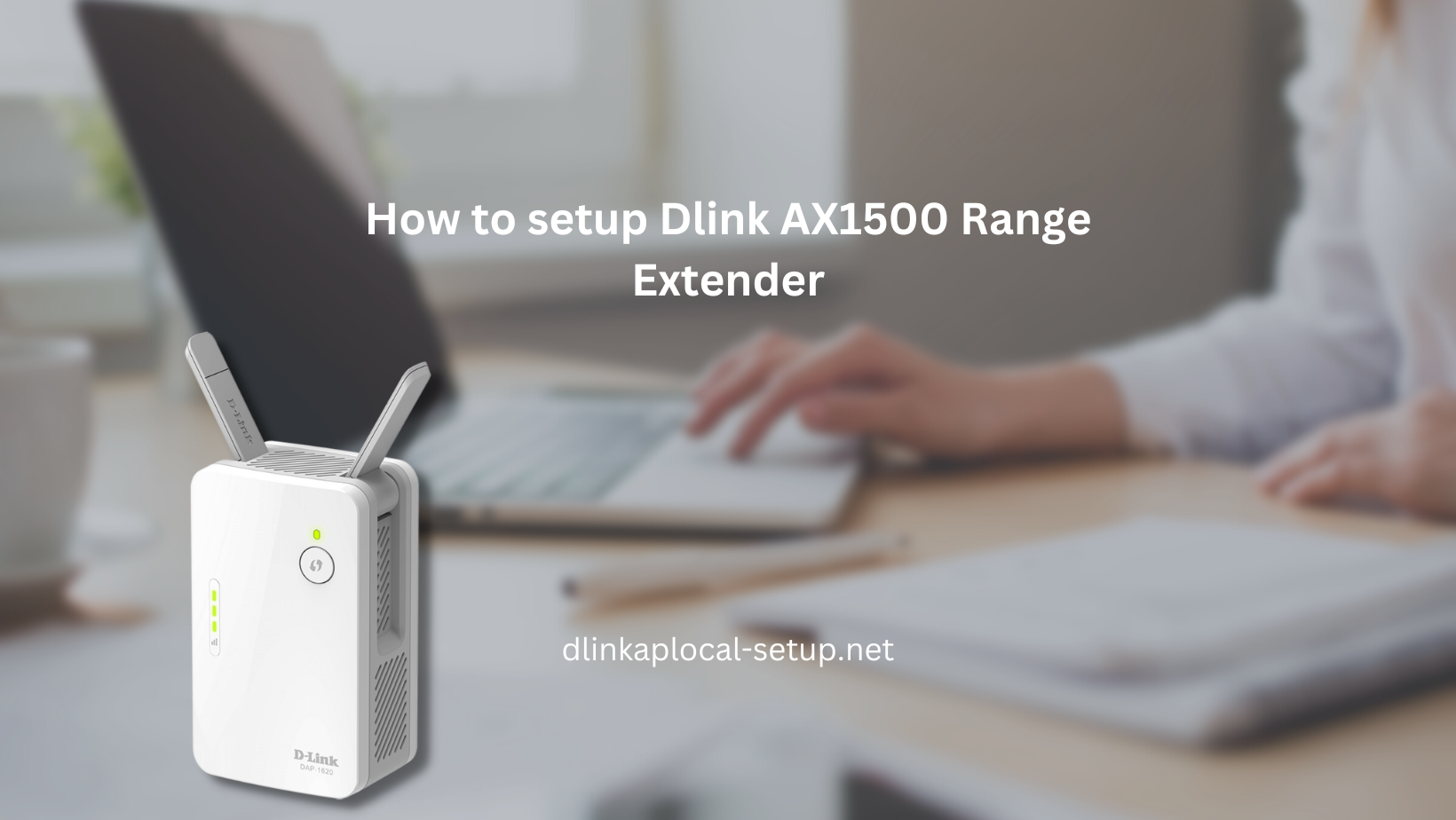 How to setup Dlink AX1500 Range Extender