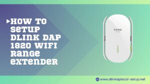 Read more about the article How to setup Dlink DAP 1820 wifi range extender