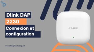 Read more about the article Dlink DAP 2230- Connexion et configuration